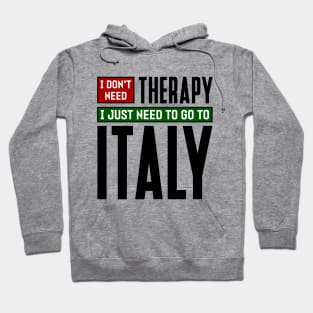 I don't need therapy, I just need to go to Italy Hoodie